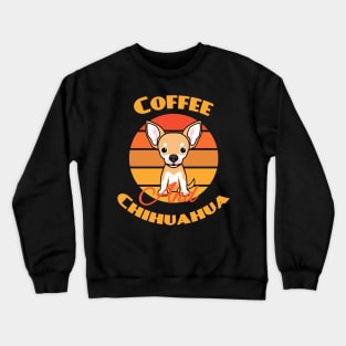 Coffee And Chihuahua Dog puppy Lover Cute Crewneck Sweatshirt